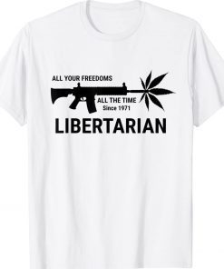 Libertarian Since 1971 All Your Freedoms All The Time Unisex TShirt