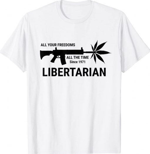 Libertarian Since 1971 All Your Freedoms All The Time Unisex TShirt