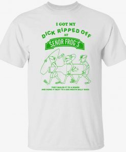 I got my dick ripped off senor frog’s they nailed it to a board tee shirt