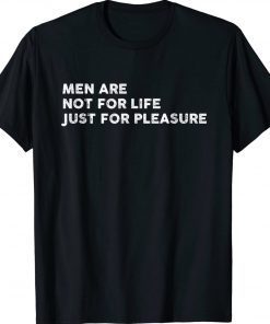 Are Not For Life Just For Pleasure Tee Shirt