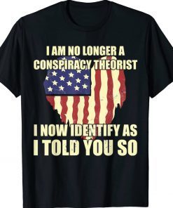 I Am No Longer A Conspiracy Theorist Patriotic Heart Tee Shirt