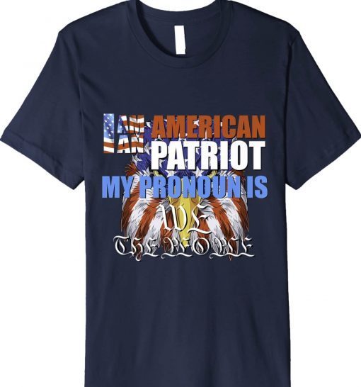 I Am An American Patriot My Pronoun Is WE The People Tee Shirt