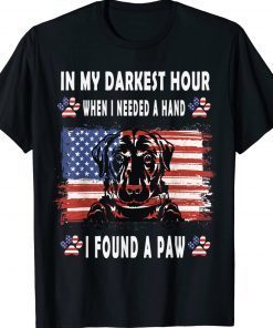 Happy In My Darkest Hour When I Needed A Hand I Found A Paw Tee Shirt