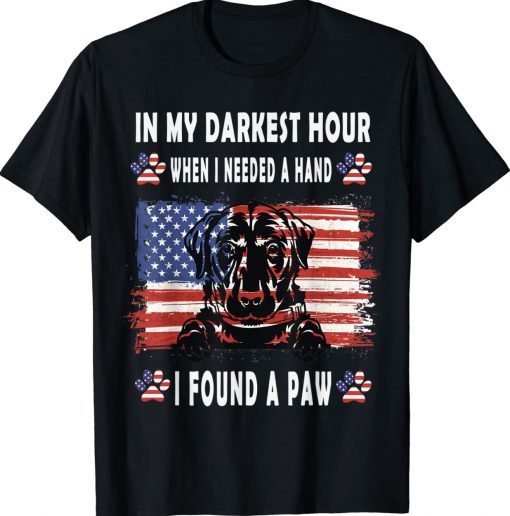 Happy In My Darkest Hour When I Needed A Hand I Found A Paw Tee Shirt