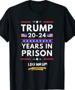 Lock Him Up 2020-2024 Years In Prison Anti-Trump Political Tee Shirt