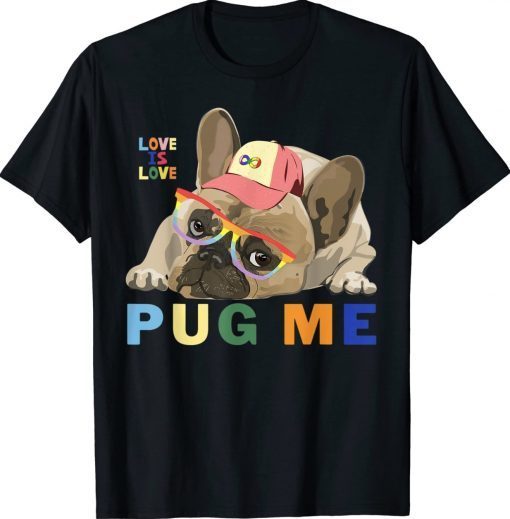 LGBTQ Pride Pug Me Love Is Love Tee Shirt