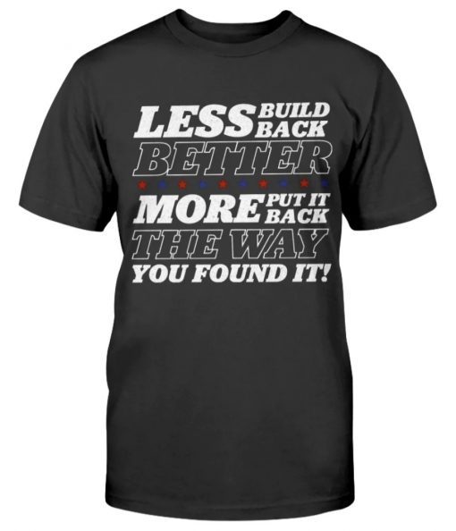 Less Build Back Better Tee Shirt