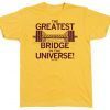 The Greatest Bridge In The Universe Is In Ames Tee Shirt