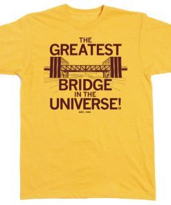 The Greatest Bridge In The Universe Is In Ames Tee Shirt