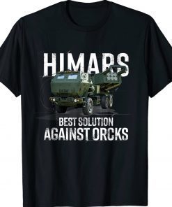 Himars Best Solution Against Orcks Army Ukarine USA Tee Shirt