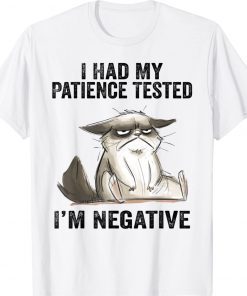 I Had My Patience Tested I'm Negative Cat Funny Sarcasm Tee Shirt