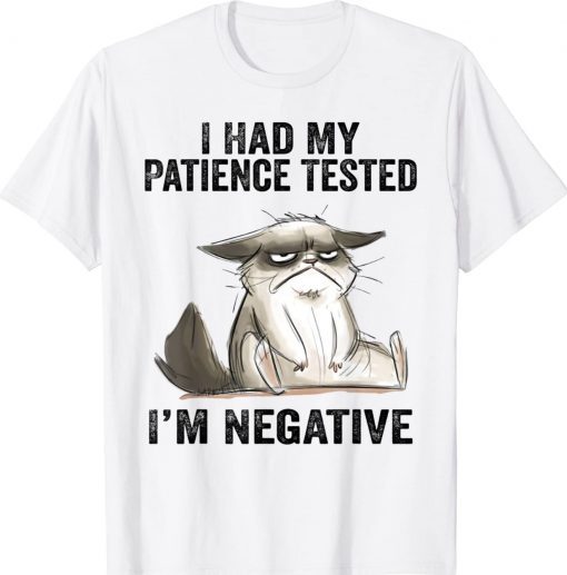 I Had My Patience Tested I'm Negative Cat Funny Sarcasm Tee Shirt