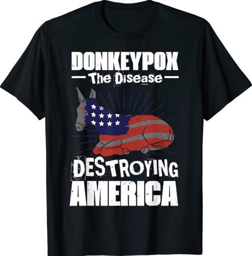 Donkey Pox The Disease Destroying America Anti Biden Tee Shirt