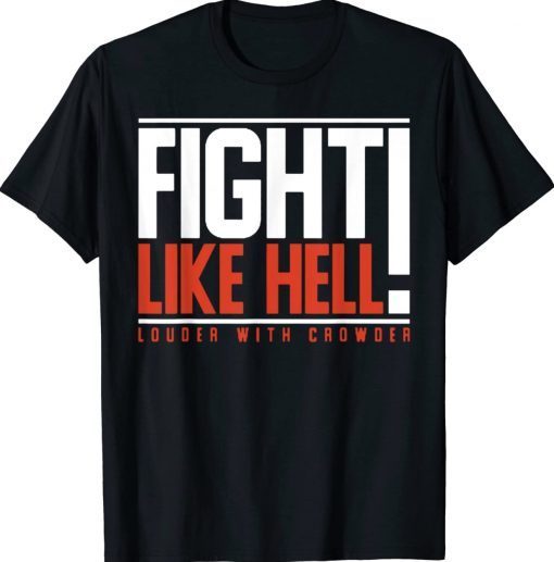 Fight Like Hell Louder With Crowder Tee Shirt