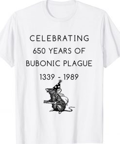 Celebrating 650 years of bubonic plague 1339 - 1989 Tee Shirt
