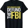 Defund the FBI Federal Bureau Anti FBI Corruption Tee Shirt