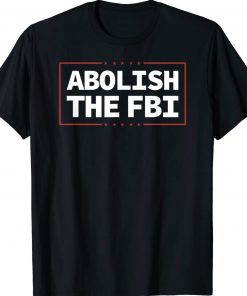 Abolish The FBI Trump Raid 2024 President Political Tee Shirt