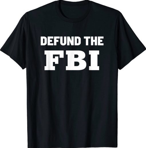 Defund the FBI Federal Bureau Anti FBI Corruption Tee Shirt