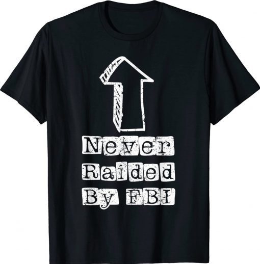 Never Raided By The FBI But Her Emails Funny Trump Raid Vintage Shirts