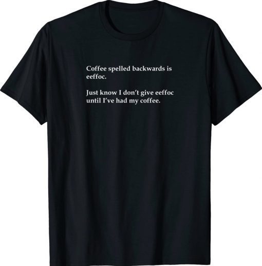 Funny Eeffoc is Coffee Backwards Statement Tee Shirt