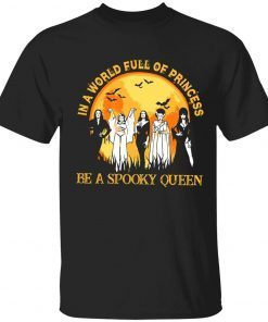 In a world full of princess be a spooky queen tee shirt