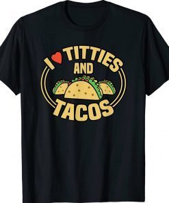 Funny I Love Titties and Tacos T-Shirt