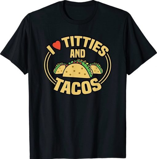 Funny I Love Titties and Tacos T-Shirt