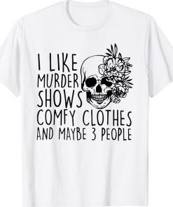 I Like Murder Shows And Maybe 3 People Funny Halloween Crime Tee Shirt