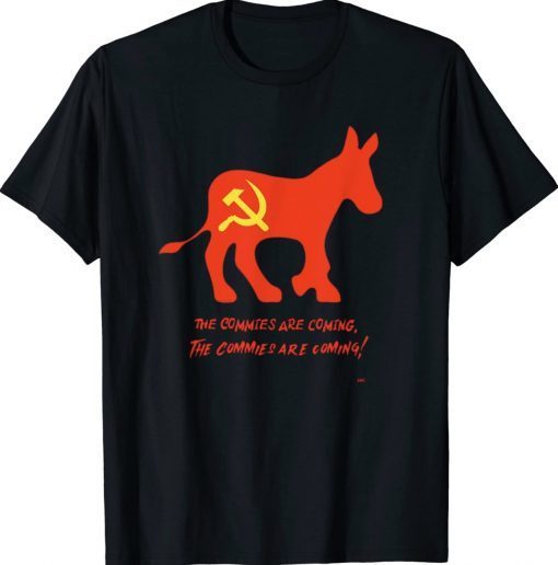 The Commies Are Comming The Commies Are Comming Tee Shirt