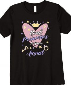 Real Princesses Are Born In August Birthday Tee Shirt