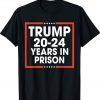 Trump 20-24 Years in Prison Tee Shirt