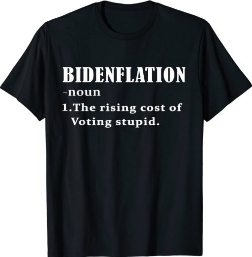 Bidenflation Definition The Rising Cost Of Voting Stupid Tee Shirt