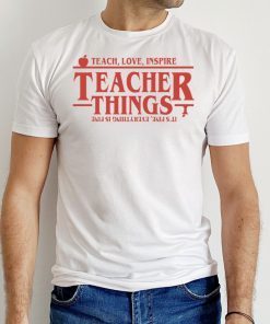 Teach Love Inspire Teacher Things It’s Fine Everything Is Fine Tee Shirt