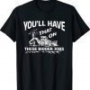 You'll Have That On These Bigger Jobs Tee Shirt