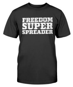 Freedom Super Spreader Tee Shirt