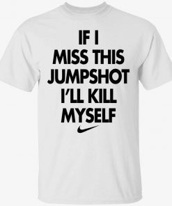 if i miss this jumpshot tee shirt