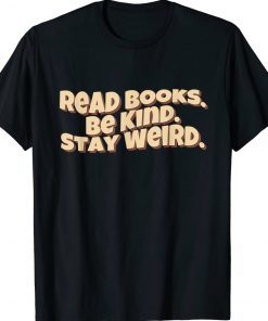 Retro Read Books Be Kind Stay Weird Funny Quote Tee Shirt