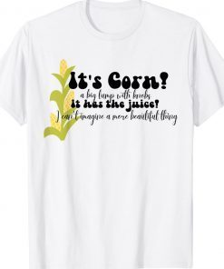 Corn Lover Trendy It's Corn It Has The Juice Funny T-Shirt