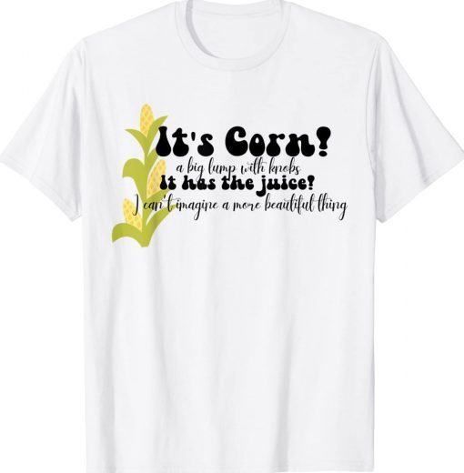 Corn Lover Trendy It's Corn It Has The Juice Funny T-Shirt