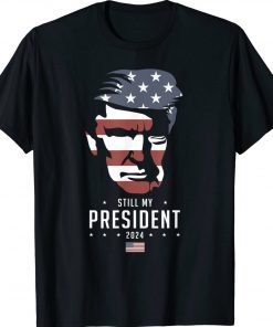 Trump 2024 Election Vote Trump Still My President Tee Shirt