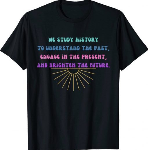 Study History Teach History Tee Shirt