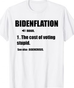 Bidenflation Definition The Cost Of Voting Stupid Anti Biden Gift TShirt