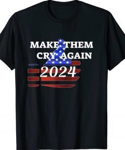 TRUMP 2024 MAKE THEM CRY AGAIN Tee Shirt