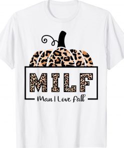 MILF Man I Love Fall Funny Woman Autumn Seasons Lover Tee Shirt