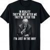 In Reality They're Not After Me They're After You Trump 2024 Gift TShirt