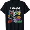 Funny I Would Walk On Legos For You Mom Life Legos Lover Tee Shirt