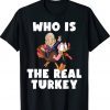 Who Is The Real Turkey Funny Thanksgiving Anti Biden Tee Shirt