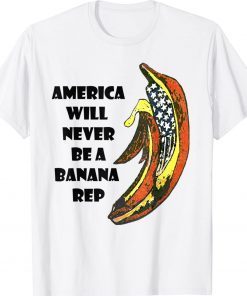 Biden Banana Rep America Will Never Be A Banana Rep Tee Shirt