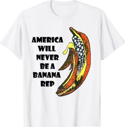 Biden Banana Rep America Will Never Be A Banana Rep Tee Shirt