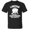 Bigfoot lineman because quarterbacks need heroes too tee shirt